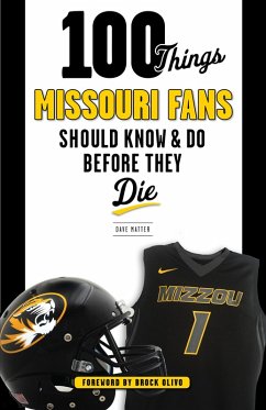 100 Things Missouri Fans Should Know and Do Before They Die (eBook, ePUB) - Matter, Dave