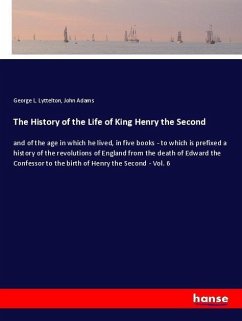 The History of the Life of King Henry the Second - Lyttelton, George L.;Adams, John