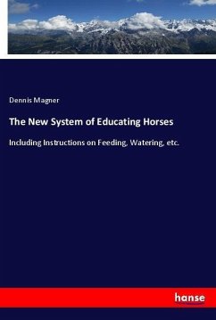 The New System of Educating Horses - Magner, Dennis