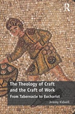 The Theology of Craft and the Craft of Work - Kidwell, Jeremy