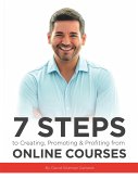 7 Steps to Creating, Promoting & Profiting from Online Courses (eBook, ePUB)