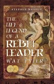 The Life & Legend of a Rebel Leader: Wat Tyler (eBook, ePUB) The Life & Legend of a Rebel Leader: Wat Tyler (eBook, ePUB)