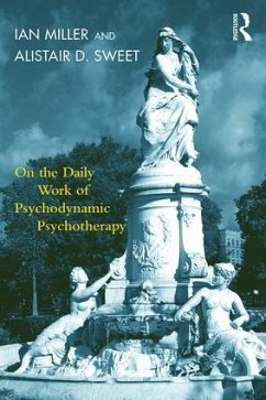 On the Daily Work of Psychodynamic Psychotherapy - Miller, Ian; Sweet, Alistair D.