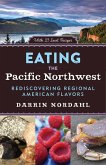 Eating the Pacific Northwest (eBook, ePUB) Eating the Pacific Northwest (eBook, ePUB)