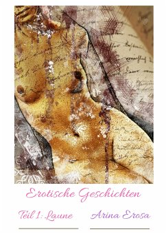 Erotische Kurzgeschichten. Teil 1: Laune (eBook, ePUB) - Erosa, Arina