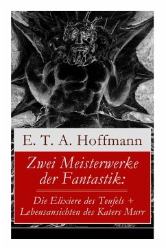 Zwei Meisterwerke der Fantastik: Die Elixiere des Teufels + Lebensansichten des Katers Murr: Zwei Romane von dem Meister der schwarzen Romantik - Hoffmann, E. T. a.