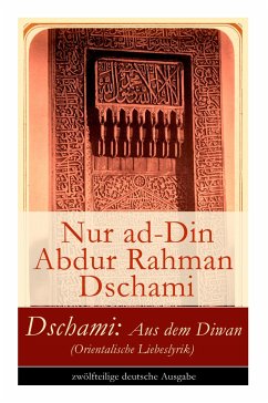 Dschami: Aus dem Diwan (Orientalische Liebeslyrik) - Dschami, Nur Ad; Ruckert, Friedrich