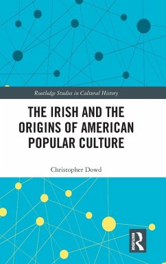 The Irish and the Origins of American Popular Culture - Dowd, Christopher