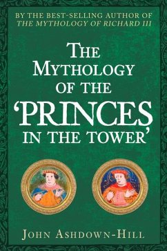 The Mythology of the 'Princes in the Tower' - Ashdown-Hill, John