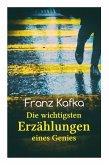 Franz Kafka: Die wichtigsten Erzählungen eines Genies: Das Urteil, Die Verwandlung, Ein Bericht für eine Akademie, In der Strafkolo
