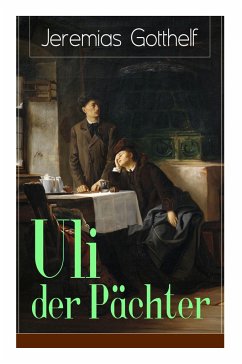 Uli der Pächter: Ein Bildungsroman des Autors von Die schwarze Spinne, Uli der Knecht und Michels Brautschau - Gotthelf, Jeremias