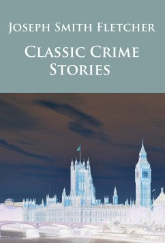 Classic Crime Stories (eBook, ePUB) - Fletcher, J. S.