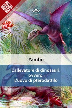L'allevatore di dinosauri, ovvero L'uovo di pterodattilo (eBook, ePUB) - (alias Enrico Novelli), Yambo