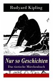 Nur so Geschichten - Das tierische Märchenbuch: Mit Originalillustrationen: Wie der Leopard zu seinen Flecken kam, Der Elefantenjunge, Der Ursprung de