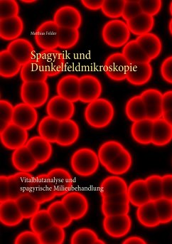 Spagyrik und Dunkelfeldmikroskopie - Felder, Matthias