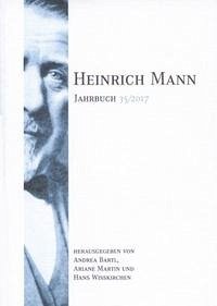 Heinrich Mann-Jahrbuch 35 / 2017 - Bartl, Andrea (Herausgeber), Ariane Martin und Hans Wisskirchen