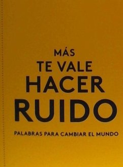 Más Te Vale Hacer Ruido. Palabras Para Cambiar El Mundo (You Had Better Make Some Noise) (Spanish Edition) - Editors, Phaidon