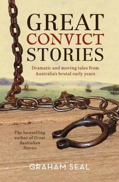 Great Convict Stories: Dramatic and Moving Tales from Australia's Brutal Early Years - Seal, Graham