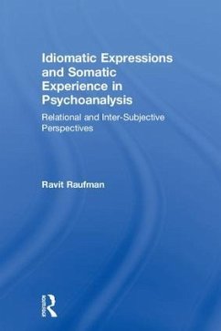Idiomatic Expressions and Somatic Experience in Psychoanalysis - Raufman, Ravit