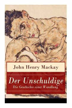Der Unschuldige - Die Geschichte einer Wandlung: Verständnis des eigenen sexualemanzipatorischen Ansatzes und Homosexualität - Mackay, John Henry