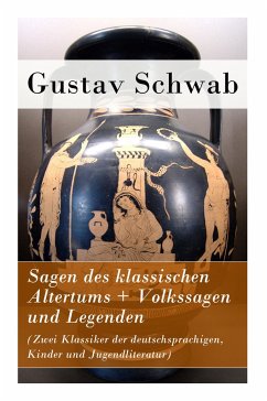 Sagen des klassischen Altertums + Volkssagen und Legenden (Zwei Klassiker der deutschsprachigen, Kinder und Jugendliteratur) - Schwab, Gustav