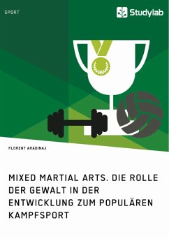 Mixed Martial Arts. Die Rolle der Gewalt in der Entwicklung zum populären Kampfsport (eBook, ePUB) - Aradinaj, Florent