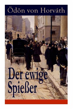 Der ewige Spießer: Ein gesellschaftskritischer Roman - Horvath, Odon Von