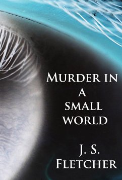Murder in a small world (eBook, ePUB) - Fletcher, J. S.