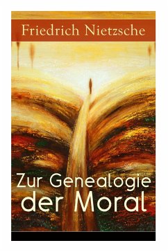 Zur Genealogie der Moral: Eine Streitschrift des Autors von Also sprach Zarathustra, Der Antichrist und Jenseits von Gut und Böse - Nietzsche, Friedrich Wilhelm