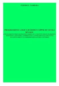 Progressione logica di dodici coppie di tavole binarie (con elementi fisico-matematici correlati a concetti chiave filosoficoscientifici e metafisici, comprovanti la fondamentale struttura dualisticamente quadridimensionale dell'universo) (eBook, ePUB) - Tambara, Federico