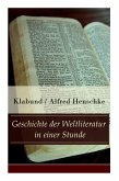 Geschichte der Weltliteratur in einer Stunde: Indien + Assyrien und Babylon + China + Japan + Persien + Ägypten + Juden und Christen + Arabien und Tür