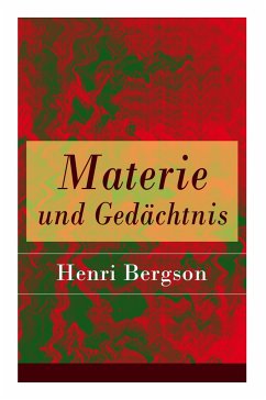 Materie und Gedächtnis: Eine Abhandlung über die Beziehung zwischen Körper und Geist - Bergson, Henri; Frankenberger, Julius
