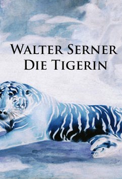 Die Tigerin (eBook, ePUB) - Serner, Walter