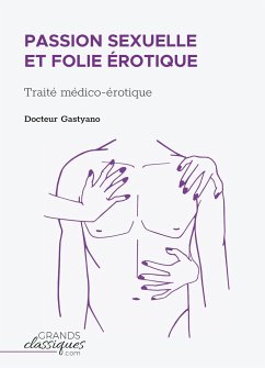 Passion sexuelle et folie érotique - Docteur Gastyano