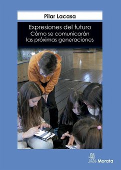 Expresiones del futuro : cómo se comunicarán las próximas generaciones - Lacasa, Pilar