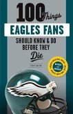 100 Things Eagles Fans Should Know & Do Before They Die (eBook, ePUB)