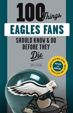 Cover 100 Things Eagles Fans Should Know & Do Before They Die (eBook, ePUB)