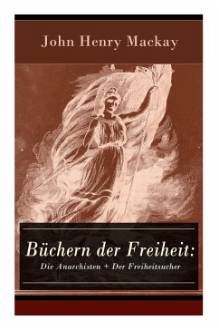 Büchern der Freiheit: Die Anarchisten + Der Freiheitsucher: Eine Konzeption des individualistischen Anarchismus - Mackay, John Henry