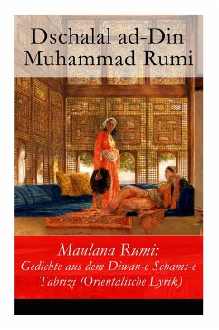 Maulana Rumi: Gedichte aus dem Diwan-e Schams-e Tabrizi (Orientalische Lyrik) - Rumi, Dschalal Ad-Din Muhammad; Rosenzweig-Schwannau, Vinzenz Von