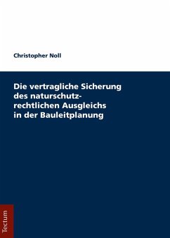 Die vertragliche Sicherung des naturschutzrechtlichen Ausgleichs in der Bauleitplanung (eBook, PDF) - Noll, Christopher