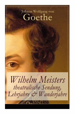 Wilhelm Meisters theatralische Sendung, Lehrjahre & Wanderjahre: 3 Bildungsromane in einem Band - Goethe, Johann Wolfgang von