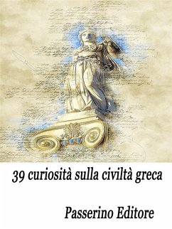 39 curiosità sulla civiltà greca (eBook, ePUB) - Editore, Passerino