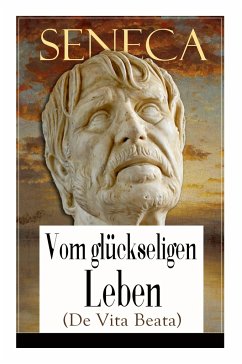 Seneca: Vom glückseligen Leben (De Vita Beata): Klassiker der Philosophie - Seneca; Forbiger, Albert