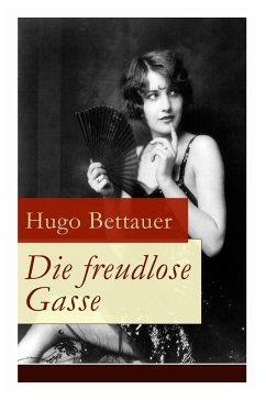 Die freudlose Gasse: Zeit der Gegensätze: Die bittere Armut und unglaublicher Reichtum - Bettauer, Hugo