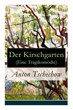 Der Kirschgarten (Eine Tragikomödie): Eine gesellschaftskritische Komödie in vier Akten - Tschechow, Anton; Scholz, August