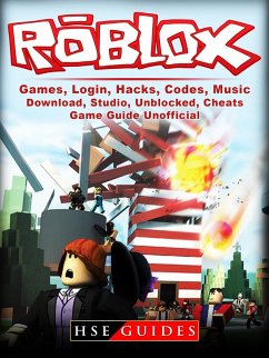 Roblox Games, Login, Hacks, Codes, Music, Download, Studio, Unblocked, Cheats, Game Guide Unofficial (eBook, ePUB) - Guides, Hse
