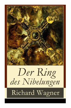 Der Ring des Nibelungen: Opernzyklus: Das Rheingold + Die Walküre + Siegfried + Götterdämmerung - Wagner, Richard
