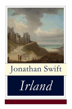 Irland: Historische und politische Schriften (Eine Predigt über die Ursachen der elenden Lage Irlands + Die Flucher-Bank + Ein - Swift, Jonathan