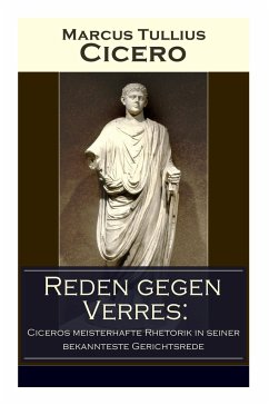 Reden gegen Verres: Ciceros meisterhafte Rhetorik in seiner bekannteste Gerichtsrede: Die Kunst der Rhetorik in Rechtswissenschaft - Cicero, Marcus Tullius; Spiro, Friedrich