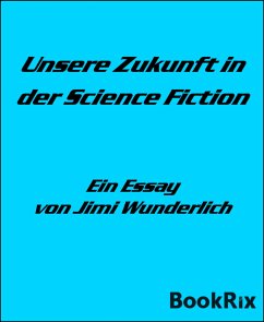 Unsere Zukunft in der Science Fiction (eBook, ePUB) - Wunderlich, Jimi